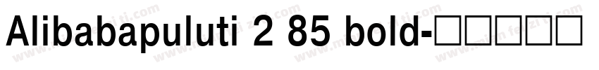 Alibabapuluti 2 85 bold字体转换